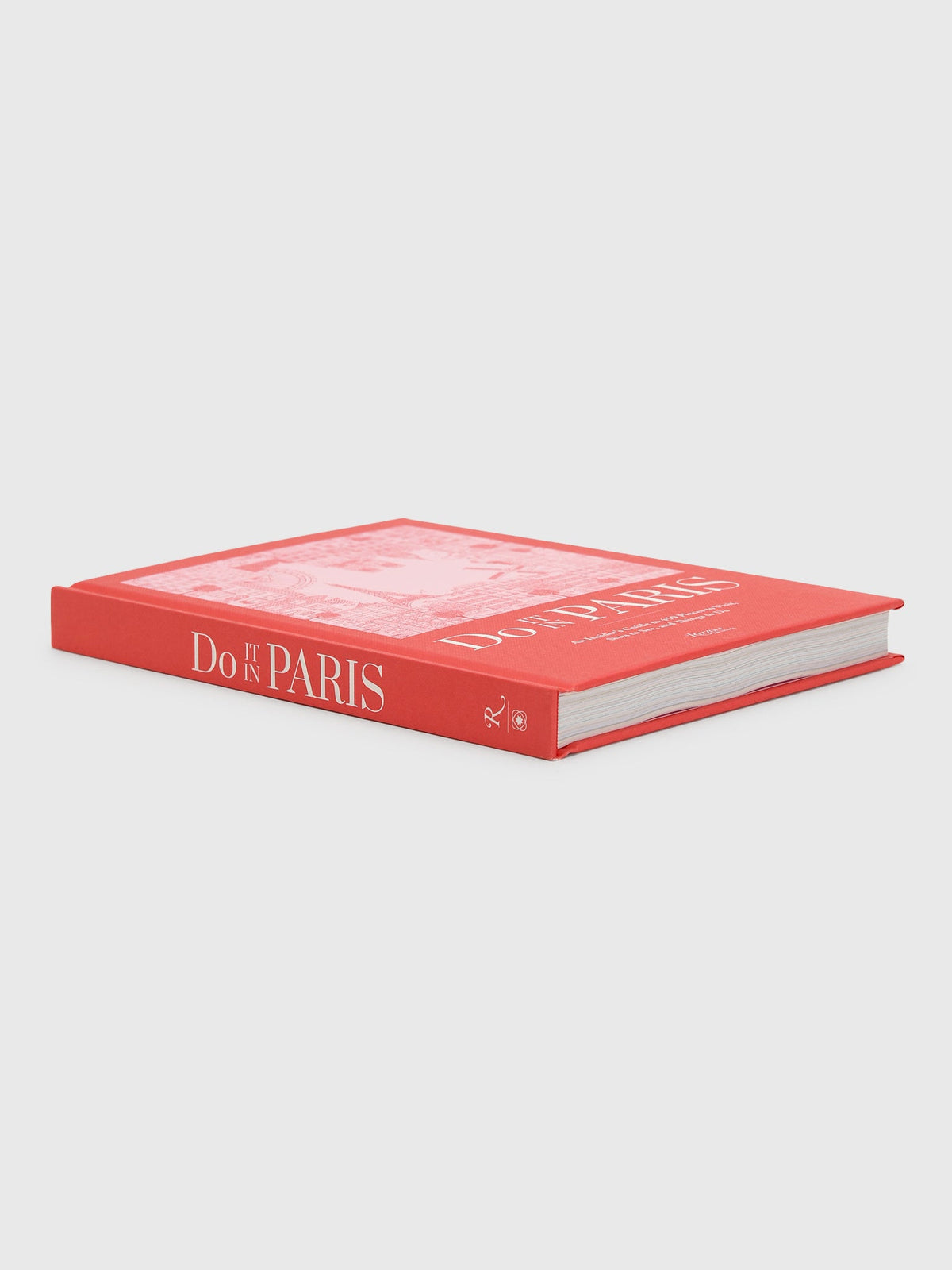 Rizzoli Do It in Paris: An Insiders Guide to 450 Places to Visit, Sites to See, and Things to Do
