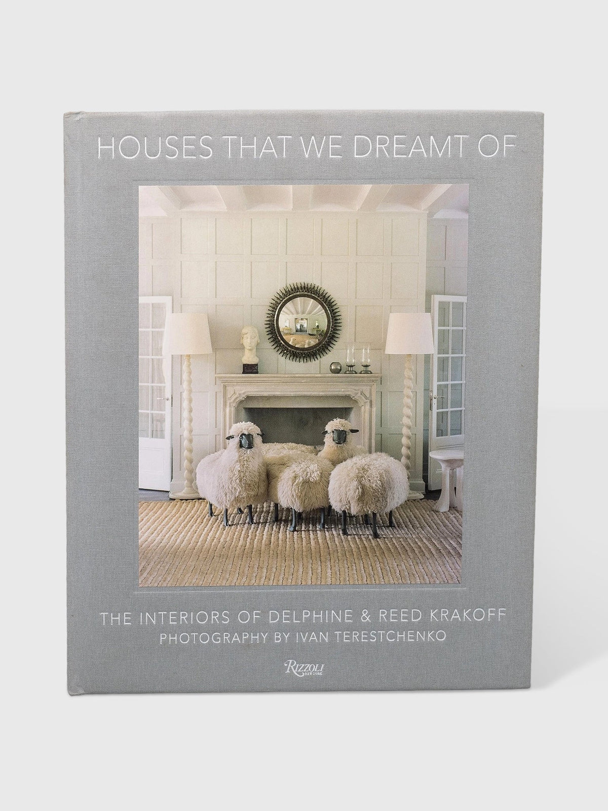 Penguin Random House Houses That We Dreamt Of: The Interiors of Delphine and Reed Krakoff